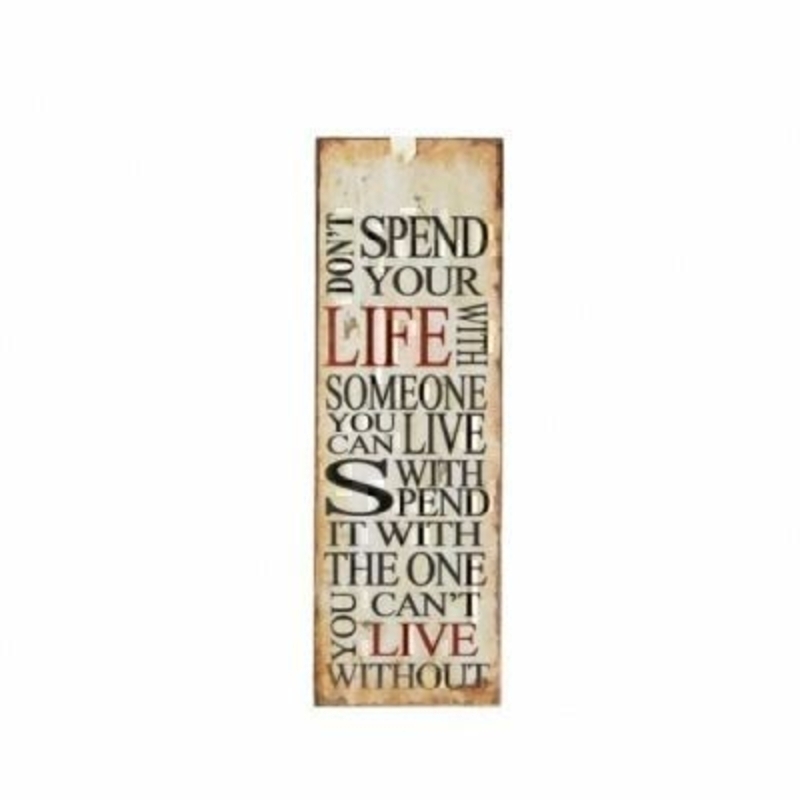 Do Not Spend Your Life Mini Metal Sign by Heaven Sends.  Mini tin sign, could also be used as a bookmark with the caption 'Don't spend your life with someone you can live with spend it with the one you can't live without'. Size 15x5cm.